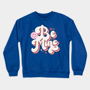 Be Mine Crewneck Sweatshirt